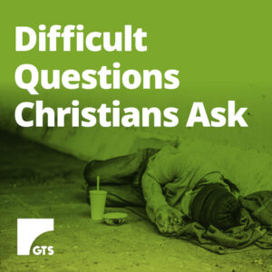 Difficult Questions Christians Ask